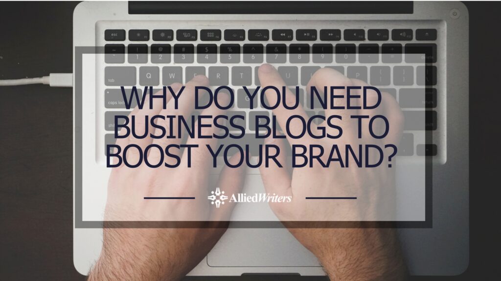 Why do you need business blogs to boost your brand_